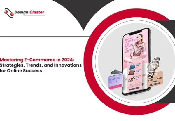 Mastering E-Commerce in 2024 Strategies, Trends, and Innovations for Online Success