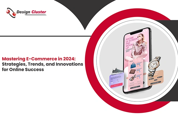 Mastering E-Commerce in 2024 Strategies, Trends, and Innovations for Online Success