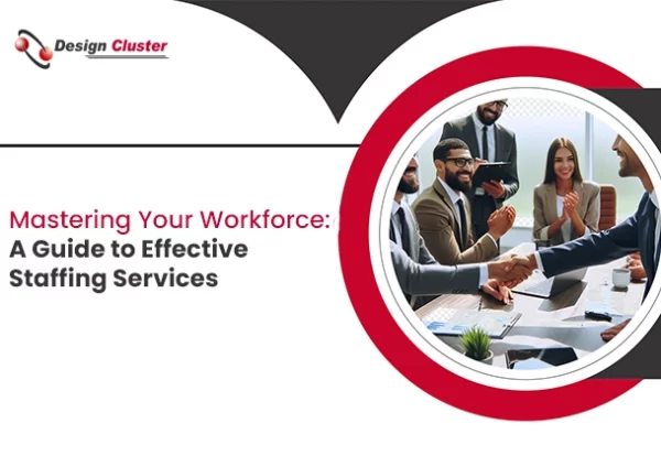 Mastering Your Workforce A Guide to Effective Staffing Services